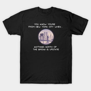 North of the Bronx is Upstate (Dark Colors) T-Shirt